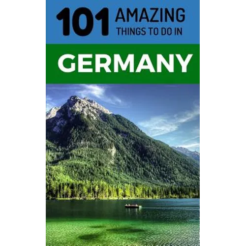 101 Amazing Things to Do in Germany: Germany Travel Guide - Paperback