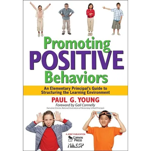 Promoting Positive Behaviors: An Elementary Principal's Guide to Structuring the Learning Environment - Paperback