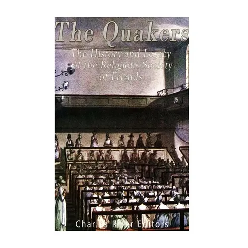 The Quakers: The History and Legacy of the Religious Society of Friends - Paperback
