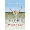 I Met Him in my Overalls: Life lessons from the Master Gardener - Paperback