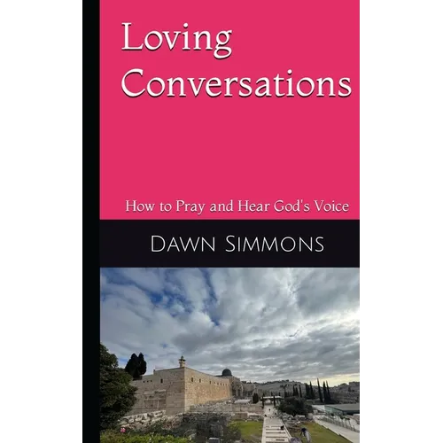 Loving Conversations: How to Pray and hear God's Voice - Paperback