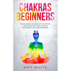 Chakras: For Beginners - How to Awaken and Balance Your Chakras and Heal Yourself with Chakra Healing, Reiki Healing and Guided - Paperback