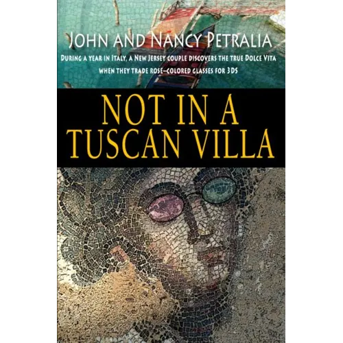 Not in a Tuscan Villa: During a year in Italy, a New Jersey couple discovers the true Dolce Vita when they trade rose-colored glasses for 3Ds - Paperback