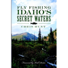 Fly Fishing Idaho's Secret Waters - Paperback