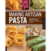 Making Artisan Pasta: How to Make a World of Handmade Noodles, Stuffed Pasta, Dumplings, and More - Paperback