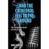 ...and the Cathedral Fell to the Ground: The Lonesome Death of Rock & Roll - Paperback