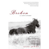 Broken: A Love Story: A Woman's Journey Toward Redemption on the Wind River Indian Reservation - Paperback
