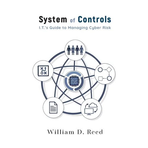 System of Controls: I.T.'s Guide to Managing Cyber Risk - Hardcover