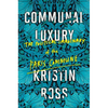 Communal Luxury: The Political Imaginary of the Paris Commune - Paperback