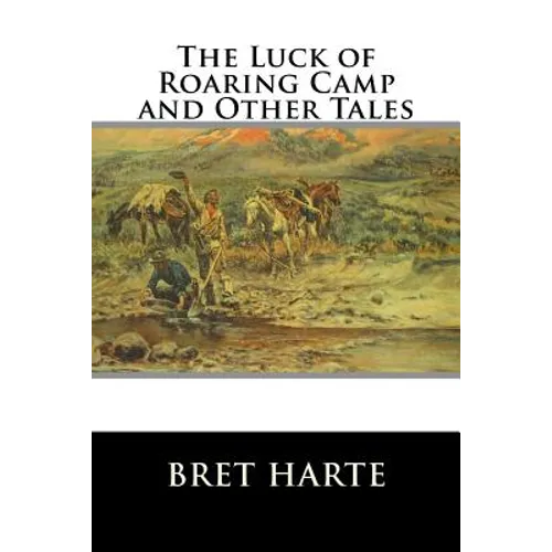 The Luck of Roaring Camp and Other Tales - Paperback