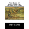 The Luck of Roaring Camp and Other Tales - Paperback