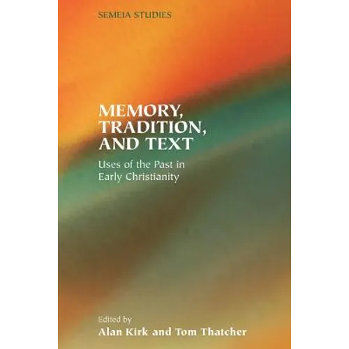 Memory, Tradition, and Text: Uses of the Past in Early Christianity - Paperback