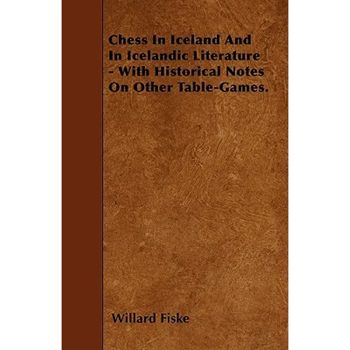 Chess In Iceland And In Icelandic Literature - With Historical Notes On Other Table-Games. - Paperback