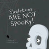 Skeletons ARE NOT Spooky! - Paperback