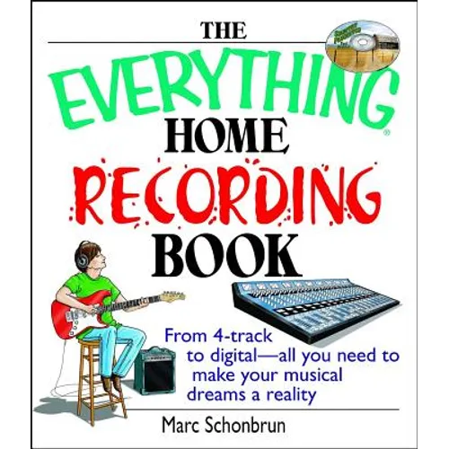 The Everything Home Recording Book: From 4-Track to Digital--All You Need to Make Your Musical Dreams a Reality - Paperback