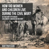 How Did Women and Children Live during the Civil War? US History 5th Grade Children's American History - Paperback