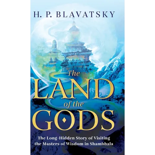 The Land of the Gods: The Long-Hidden Story of Visiting the Masters of Wisdom in Shambhala - Hardcover
