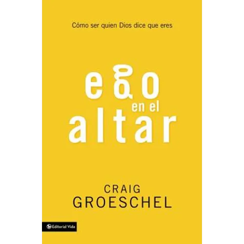 Ego En El Altar: Como Ser Quien Dios Dice Que Eres - Paperback