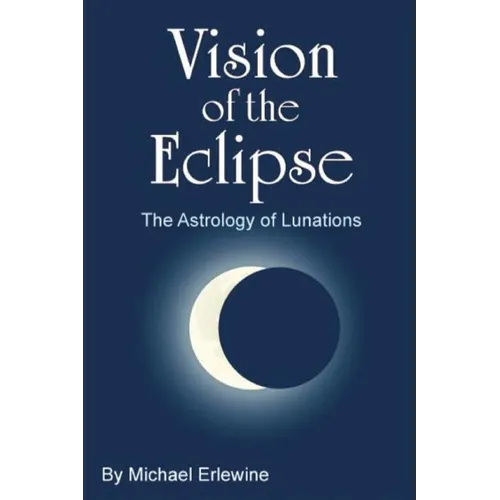 Vision of the Eclipse: The Astrology of Lunations - Paperback
