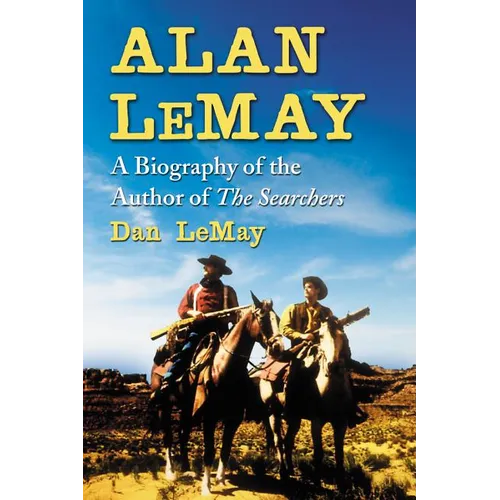Alan LeMay: A Biography of the Author of The Searchers - Paperback