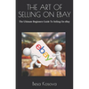 The Art of Selling on Ebay: The Ultimate Beginners Guide To Selling On eBay - Paperback