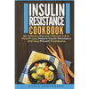 Insulin Resistance Cookbook: 40 Delicious Recipes That Can Aid In Weight Loss, Reduce Insulin Resistance And Help Prevent Prediabetes - Paperback