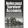 Holocaust Survivor Accounts: True Stories Of Prisoners Surviving The Holocaust: Holocaust Survivor Stories And Heroes Of Auschwitz - Paperback