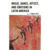 Music, Dance, Affect, and Emotions in Latin America - Paperback