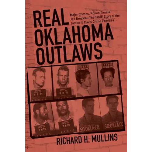 Real Oklahoma Outlaws: Major Crimes, Prison Time & Jail Breaks-The True Story of the Justice & Davis Crime Families - Paperback