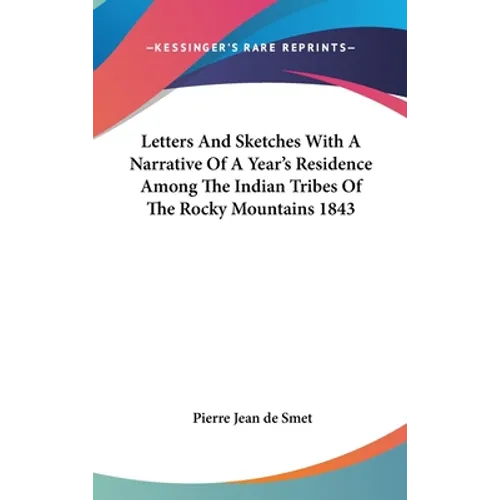 Letters And Sketches With A Narrative Of A Year's Residence Among The Indian Tribes Of The Rocky Mountains 1843 - Hardcover