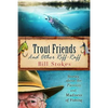 Trout Friends and other Riff-Raff: Stories about the Passion and Madness of Fishing - Paperback