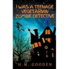 I was a Teenage Vegetarian Zombie Detective - Paperback