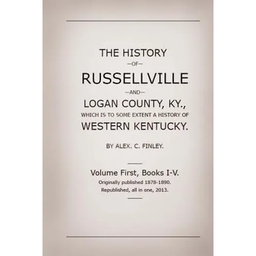 The History of Russellville and Logan County, Ky.: Which Is to Some Extent a History of Western Kentucky - Paperback