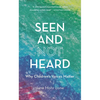 Seen and Not Heard: Why Children's Voices Matter - Paperback