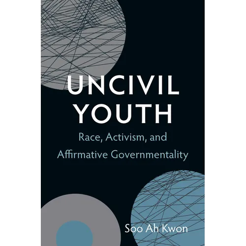Uncivil Youth: Race, Activism, and Affirmative Governmentality - Hardcover