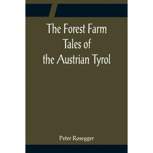 The Forest Farm Tales of the Austrian Tyrol - Paperback