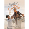 It's Good to Be Alive: Focusing on the Positive Rather Than the Negative - Hardcover