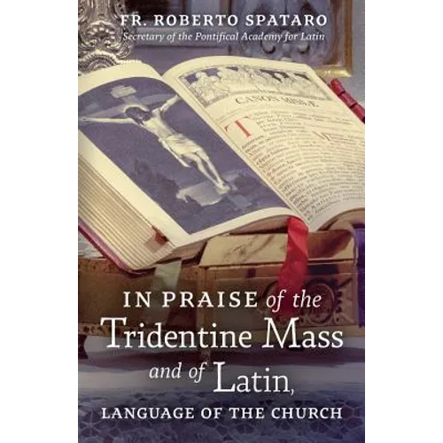 In Praise of the Tridentine Mass and of Latin, Language of the Church - Paperback