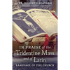 In Praise of the Tridentine Mass and of Latin, Language of the Church - Paperback