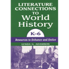 Literature Connections to World History K6: Resources to Enhance and Entice - Paperback