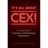 It's All about CEX!: The Essential Guide to Customer and Employee Experience - Hardcover