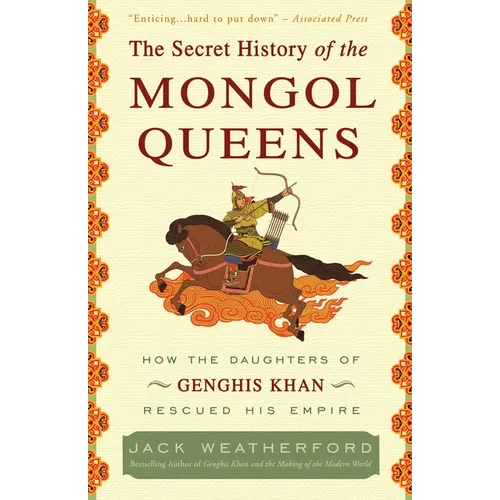 The Secret History of the Mongol Queens: How the Daughters of Genghis Khan Rescued His Empire - Paperback