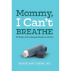 Mommy, I Can't Breathe: The Modern Guide to Navigate Allergies and Asthma - Paperback