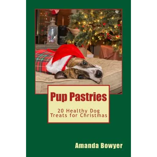 Pup Pastries: 20 Healthy Dog Treats for Christmas - Paperback