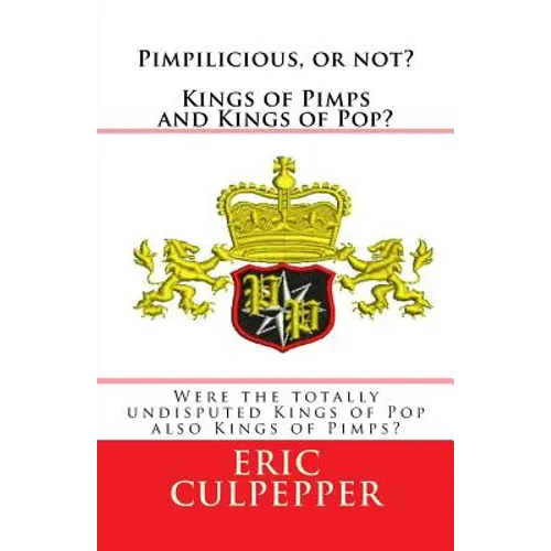 Pimpilicious, or not? Kings of Pimps and Kings of Pop?: Were the totally undisputed Kings of Pop also Kings of Pimps? - Paperback