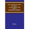 Notes and Queries, Index of Volume 2, May-December, 1850; A Medium of Inter-Communication for Literary Men, Artists, Antiquaries, Genealogists, Etc. - Paperback
