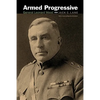 Armed Progressive: General Leonard Wood - Paperback