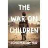 The War on Children: Providing Refuge for Your Children in a Hostile World - Hardcover