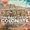 The Daily Life of Colonists during the Revolutionary War - History Stories for Children Children's History Books - Paperback