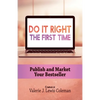 Do It Right the First Time: Publish and Market Your Bestseller - Paperback